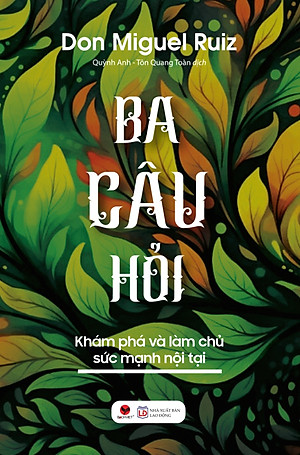 Ba Câu Hỏi - Khám Phá Làm Chủ Sức Mạnh Nội Tại - BV