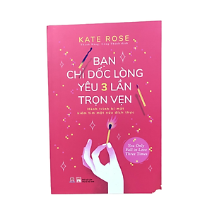 Sách Bạn Chỉ Dốc Lòng Yêu Ba Lần Trọn Vẹn - Hành Trình Bí Mật Tìm Kiếm Một Nữa Đích Thực