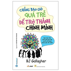 Chẳng Bao Giờ Quá Trễ Để Trở Thành Chính Mình (Tái Bản 2023)