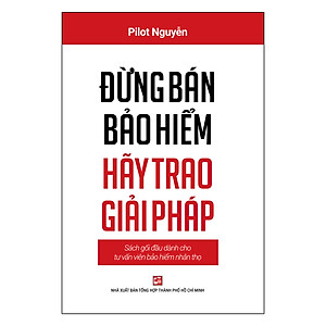 Đừng Bán Bảo Hiểm Hãy Trao Giải Pháp