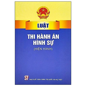 Sách - Luật Thi Hành Án Hình Sự (Hiện Hành) - NXB Chính Trị Quốc Gia
