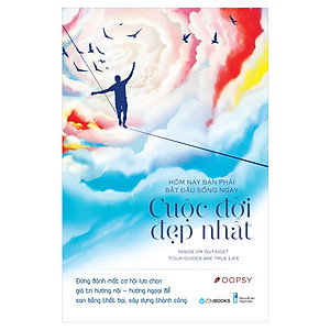 Sách Hôm Nay Bạn Bắt Đầu Phải Sống Ngay Cuộc Đời Đẹp Nhất