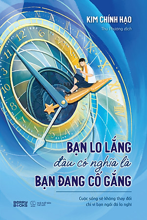 Sách Bạn Lo Lắng Đâu Có Nghĩa Là Bạn Đang Cố Gắng