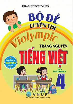 COMBO HƯỚNG DẪN GIẢI VIOLYMPIC TOÁN - TIẾNG ANH + BỘ ĐỀ LUYỆN THI VIOLYMPIC TRẠNG NGUYÊN TIẾNG VIỆT LỚP 4 (BỘ 3 CUỐN)