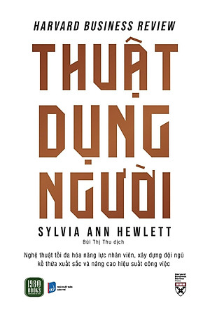 Thuật Dụng Người -  Sylvia Ann Hewlett - Bùi Thị Thu dịch - (bìa mềm)