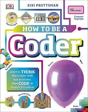 Sách How To Be A Coder: Learn to Think like a Coder with Fun Activities, then Code in Scratch 3.0 Online! (Hardback)