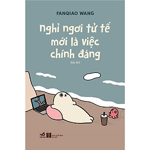 Sách - Nghỉ Ngơi Tử Tế Mới Là Việc Chính Đáng - Fanqiao Wang - Nhã Nam