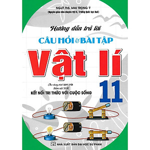 Sách - Hướng Dẫn Trả Lời Câu Hỏi Và Bài Tập Vật Lí Lớp 11 - Bám Sát SGK Kết Nối Tri Thức Với Cuộc Sống - Hồng Ân