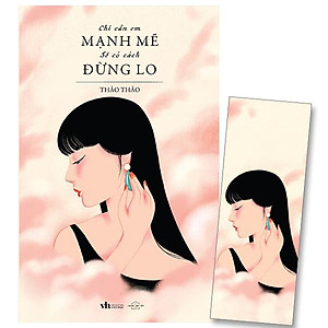 Chỉ Cần Em Mạnh Mẽ Sẽ Có Cách Đừng Lo - Bản Đặc Biệt - Tặng Kèm Bookmark + Chữ Ký