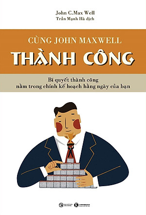 Sách Cùng John Maxwell Thành Công ( Để Hôm Nay Trở Thành Kiệt Tác (Tái Bản) )