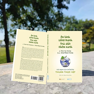 Ăn lành sống mạnh Trái đất thêm xanh - Sức mạnh của chế độ ăn thuần thực vật _J. Morris Hicks & J. Stanfield Hicks