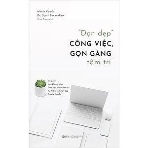 "Dọn Dẹp" Công Việc, Gọn Gàng Tâm Trí - Marie Kondo, Scott Sonenshein - Trịnh Trung dịch - (bìa mềm)