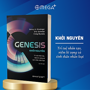 Genesis - Khởi Nguyên - Trí Tuệ Nhân Tạo, Niềm Hi Vọng Và Tinh Thần Nhân Loại - Omega Plus (Henry A. Kissinger, Eric Schmidt, Craig Mundie) 