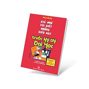 Sách Giá Như Tôi Biết Những Điều Này... Trước Khi Thi Đại Học (Tái Bản)
