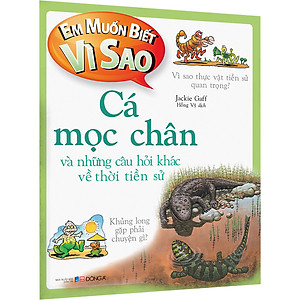 Sách Em Muốn Biết Vì Sao Cá Mọc Chân Và Những Câu Hỏi Khác Về Thời Tiền Sử