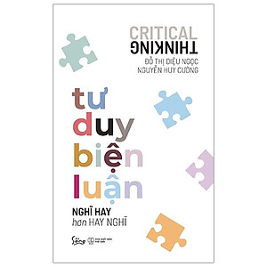 Tư Duy Biện Luận - Nghĩ Hay Hơn Hay Nghĩ (Tái Bản 2023)