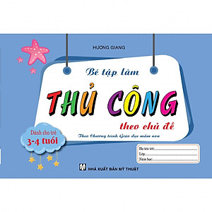 Sách Bé Tập Làm Thủ Công Theo Chủ Đề Dành Cho Trẻ 3-4 Tuổi