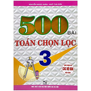 500 Bài Toán Chọn Lọc 3 (Dùng Chung Cho Các Bộ Sách Giáo Khoa Hiện Hành)