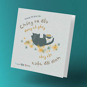 Sách Chúng Ta Đều Đang Cố Gắng Sống Tốt Cuộc Đời Mình