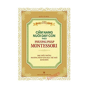 Phương Pháp Montessori - Cẩm Nang Nuôi Dạy Con