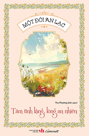 Một đời an lạc - Tâm tĩnh lặng, lòng an nhiên