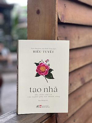 (Sách của Cựu tổng biên tập ELLE Trung Quốc) TAO NHÃ - KHÍ CHẤT CẦN CÓ CỦA NGƯỜI PHỤ NỮ THÀNH CÔNG – Hiểu Tuyết – Nhã Nam