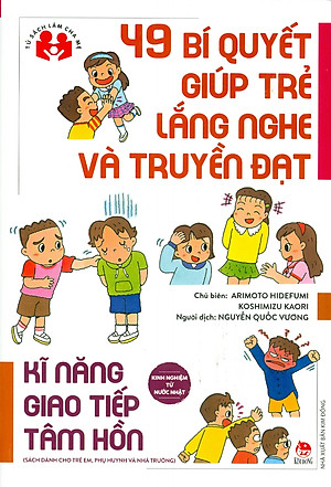 49 Bí Quyết Giúp Trẻ Lắng Nghe Và Truyền Đạt - Kĩ Năng Giao Tiếp Tâm Hồn (Sách dành cho trẻ em, phụ huynh và nhà trường)