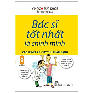 Sách Bác Sĩ Tốt Nhất Là Chính Mình (Tập 9) : Cao Huyết Áp - Sát Thủ Trầm Lặng (Tái Bản 2019)