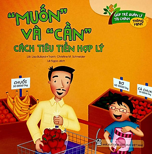 Giúp Trẻ Quản Lý Tài Chính Thông Minh - “Muốn” Và “Cần” - Cách Tiêu Tiền Hợp Lý (Tái Bản 2020)