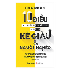 Bài Học Kinh Doanh - 10 Điều Khác Biệt Nhất Giữa Kẻ Giàu Và Người Nghèo (Tái Bản 2018)
