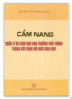 Sách - Cẩm Nang Quản Lí Và Lãnh Đạo Nhà Trường Phổ Thông Trong Bối Cảnh Đổi Mới Giáo Dục