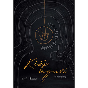 Kiếp Người - Vĩnh Cửu Và Vô Thường 