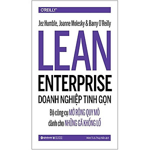 Lean Enterprise - Doanh Nghiệp Tinh Gọn: Bộ Công Cụ Mở Rộng Quy Mô Dành Cho Những Gã Khổng Lồ - Bản Quyền