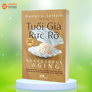 TUỔI GIÀ RỰC RỠ - Daniel J. Levitin - Linh Đan dịch - (bìa mềm)