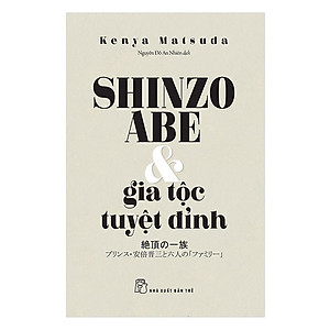 Sách - Shinzo Abe Và Gia Tộc Tuyệt Đỉnh ( Kenya Matsuda ) - NXB Trẻ