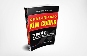 Combo 2 cuốn: LÃNH ĐẠO TỪ TÂM (Nguyễn Quang Vịnh) + NHÀ LÃNH ĐẠO KIM CƯƠNG (Michelle Nguyễn)