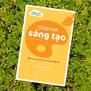 Sách Giúp con sáng tạo - 35 hoạt động dành cho trẻ từ 3 đến 10 tuổi