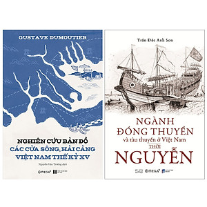 Combo Sách : Nghiên Cứu Bản Đồ Các Cửa Sông, Hải Cảng Việt Nam Thế Kỷ XV + Ngành Đóng Thuyền Và Tàu Thuyền Ở Việt Nam Thời Nguyễn