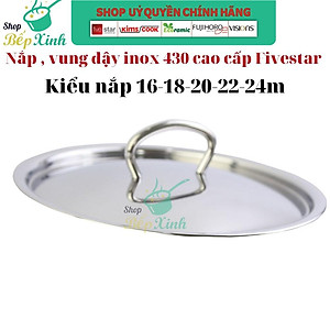 Nắp vung nồi inox 430 cao cấp FIVESTAR dùng đậy nồi và chảo 16/18/20/24/26/28/30/32 Cm