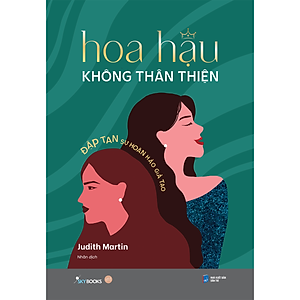 Sách HOA HẬU KHÔNG THÂN THIỆN - Đập tan sự hoàn hảo giả tạo