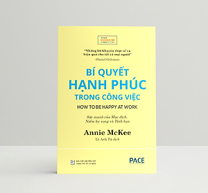 Sách Bí Quyết Hạnh Phúc Trong Công Việc (How to be happy at work) - Annie Mckee - PACE Books