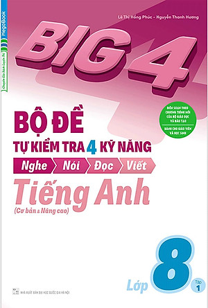Sách Big 4 Bộ Đề Tự Kiểm Tra 4 Kỹ Năng Nghe - Nói - Đọc - Viết (Cơ Bản Và Nâng Cao) Tiếng Anh Lớp 8 Tập 1