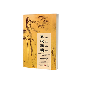 VĂN TÂM ĐIÊU LONG - Tư Tưởng Mỹ Học Kinh Điển Trung Hoa - Lưu Hiệp - Trần Thanh Đạm, Phạm Thị Hảo dịch - Lyceum