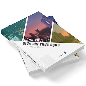 Sách Sống Thực Tế Giữa Đời Thực Dụng (Tái Bản)