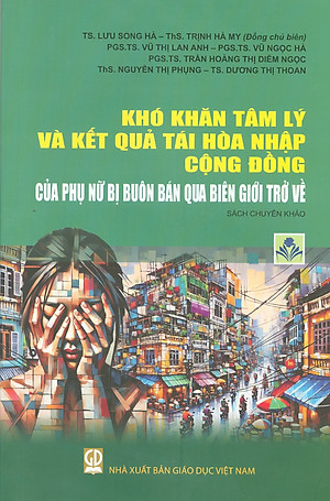 Sách - Khó khăn tâm lý và kết quả tái hòa nhập cộng đồng của phụ nữ bị buôn bán qua biên giới trở về (Sách chuyên khảo)