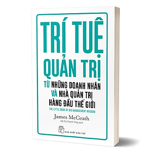 Trí tuệ quản trị từ những doanh nhân và nhà quản trị hàng đầu thế giới -  James McGrath, trẻ