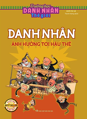 Trường Học Danh Nhân Thế Giới - Tập 7: Danh Nhân Ảnh Hưởng Tới Hậu Thế (Tái Bản)