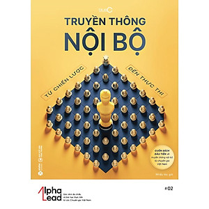 Truyền Thông Nội Bộ Từ Chiến Lược Đến Thực Thi Xu Thế Truyền Thông Nội Bộ Thế Giới Và Việt Nam-Alphabooks-Bản Quyền