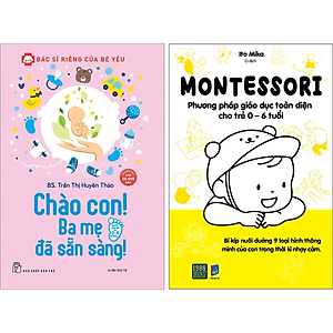 Combo 2Q: Chào Con! Ba Mẹ Đã Sẵn Sàng + Montessori – Phương Pháp Giáo Dục Toàn Diện Cho Trẻ 0-6 Tuổi