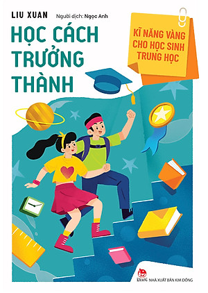 Kĩ Năng Vàng Cho Học Sinh Trung Học: Học Cách Trưởng Thành